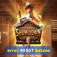 error 40507 betano